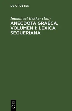 Bekker |  Anecdota graeca, Volumen 1: Lexica Segueriana | Buch |  Sack Fachmedien