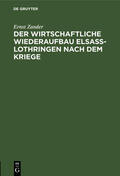 Zander |  Der wirtschaftliche Wiederaufbau Elsaß-Lothringen nach dem Kriege | Buch |  Sack Fachmedien