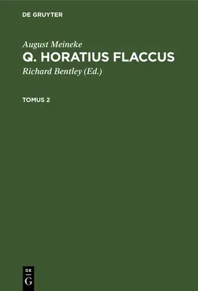 Meineke / Bentley |  August Meineke: Q. Horatius Flaccus. Tomus 2 | Buch |  Sack Fachmedien