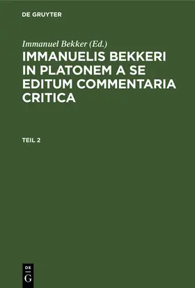 Bekker |  Immanuelis Bekkeri in Platonem a se editum commentaria critica. Tomus 2 | Buch |  Sack Fachmedien
