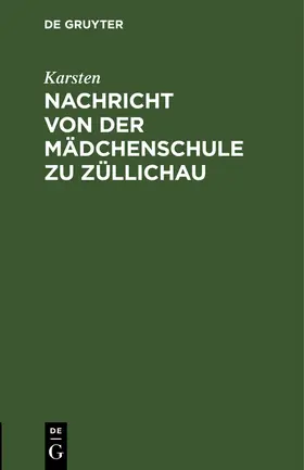Karsten |  Nachricht von der Mädchenschule zu Züllichau | Buch |  Sack Fachmedien