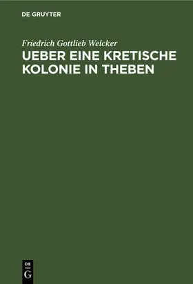 Welcker |  Ueber eine Kretische Kolonie in Theben | eBook | Sack Fachmedien