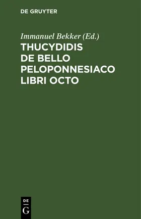 Bekker |  Thucydidis de bello Peloponnesiaco libri octo | Buch |  Sack Fachmedien