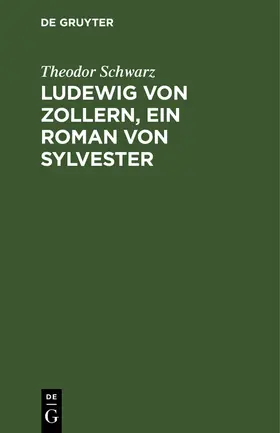 Schwarz |  Ludewig von Zollern, ein Roman von Sylvester | Buch |  Sack Fachmedien