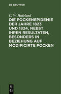 Hufeland |  Die Pockenepidemie der Jahre 1823 und 1824, nebst ihren Resultaten, besonders in Beziehung auf modificirte Pocken | Buch |  Sack Fachmedien