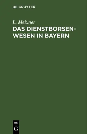 Meixner | Das Dienstborsenwesen in Bayern | Buch | 978-3-11-263821-7 | www.sack.de