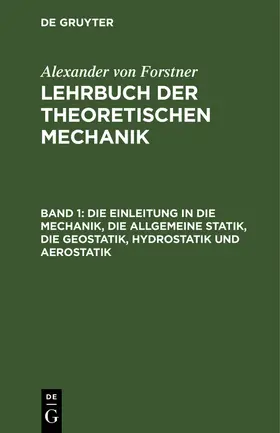 Forstner | Die Einleitung in die Mechanik, die allgemeine Statik, die Geostatik, Hydrostatik und Aerostatik | Buch | 978-3-11-263825-5 | sack.de