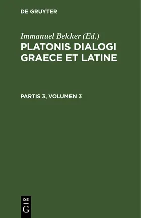 Bekker |  Platonis dialogi graece et latine. Partis 3, Volumen 3 | Buch |  Sack Fachmedien
