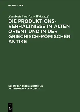 Welskopf |  Die Produktionsverhältnisse im Alten Orient und in der griechisch-römischen Antike | Buch |  Sack Fachmedien