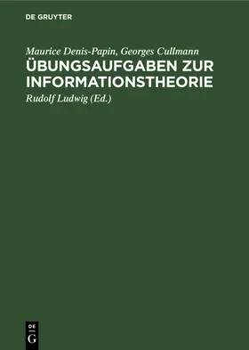 Denis-Papin / Cullmann / Ludwig |  Übungsaufgaben zur Informationstheorie | Buch |  Sack Fachmedien
