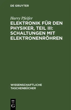 Pfeifer |  Elektronik für den Physiker, Teil III: Schaltungen mit Elektronenröhren | Buch |  Sack Fachmedien