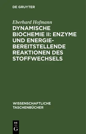 Hofmann |  Dynamische Biochemie II: Enzyme und energiebereitstellende Reaktionen des Stoffwechsels | Buch |  Sack Fachmedien
