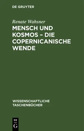 Wahsner |  Mensch und Kosmos - die copernicanische Wende | Buch |  Sack Fachmedien