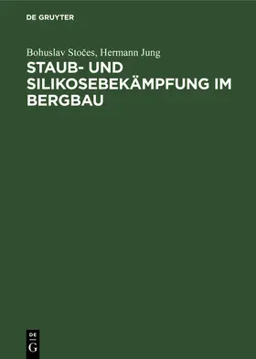 Jung / Stoces / Stoces |  Staub- und Silikosebekämpfung im Bergbau | Buch |  Sack Fachmedien
