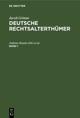 Heusler / Hübner |  Jacob Grimm: Deutsche Rechtsalterthümer. Band 1 | eBook | Sack Fachmedien