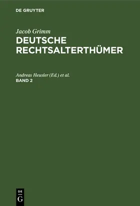 Heusler / Hübner | Jacob Grimm: Deutsche Rechtsalterthümer. Band 2 | Buch | 978-3-11-264577-2 | www.sack.de