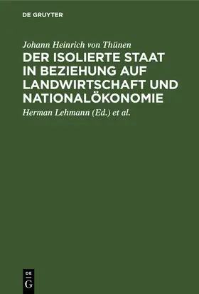 Thünen / Lehmann / Lutz |  Der isolierte Staat in Beziehung auf Landwirtschaft und Nationalökonomie | Buch |  Sack Fachmedien