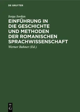 Iordan / Bahner | Einführung in die Geschichte und Methoden der romanischen Sprachwissenschaft | Buch | 978-3-11-264909-1 | www.sack.de