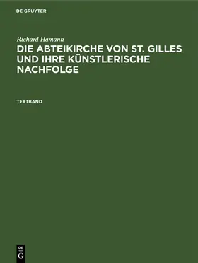 Hamann | Richard Hamann: Die Abteikirche von St. Gilles und ihre künstlerische Nachfolge. Textband | Buch | 978-3-11-265041-7 | www.sack.de