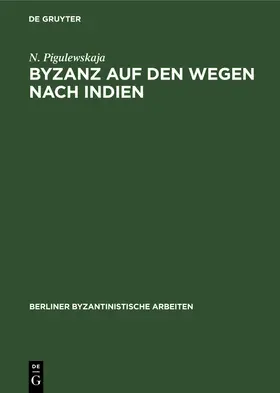 Pigulewskaja |  Byzanz auf den Wegen nach Indien | Buch |  Sack Fachmedien