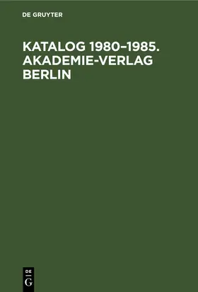 Degruyter |  Katalog 1980-1985. Akademie-Verlag Berlin | Buch |  Sack Fachmedien