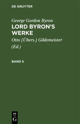Byron / Gildemeister |  George Gordon Byron: Lord Byron's Werke. Band 5 | Buch |  Sack Fachmedien