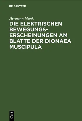 Munk |  Die elektrischen Bewegungs-Erscheinungen am Blatte der Dionaea Muscipula | Buch |  Sack Fachmedien