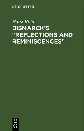 Kohl |  Bismarck's "Reflections and Reminiscences" | Buch |  Sack Fachmedien