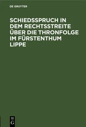Schiedsspruch in dem Rechtsstreite über die Thronfolge im Fürstenthum Lippe | E-Book | www.sack.de