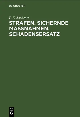 Aschrott |  Strafen. Sichernde Massnahmen. Schadensersatz | Buch |  Sack Fachmedien