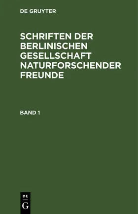Degruyter |  Schriften der Berlinischen Gesellschaft naturforschender Freunde. Band 1 | Buch |  Sack Fachmedien