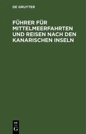 Degruyter |  Führer für Mittelmeerfahrten und Reisen nach den Kanarischen Inseln | Buch |  Sack Fachmedien