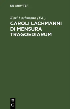 Lachmann |  Caroli Lachmanni Di Mensura Tragoediarum | eBook | Sack Fachmedien