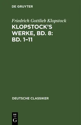 Klopstock |  Klopstock's Werke, Bd. 8: Bd. 1-11 | Buch |  Sack Fachmedien