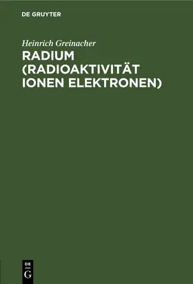 Greinacher |  Radium (Radioaktivität Ionen Elektronen) | eBook | Sack Fachmedien