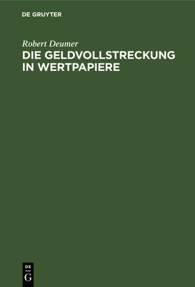 Deumer | Die Geldvollstreckung in Wertpapiere | Buch | 978-3-11-266401-8 | sack.de