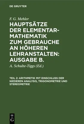 Mehler / Schulte-Tiggs |  Arithmetik mit Einschluß der niederen Analysis, Trigonometrie und Stereometrie | Buch |  Sack Fachmedien