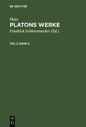 Schleiermacher / Plato | Plato: Platons Werke. Teil 2, Band 2 | E-Book | sack.de