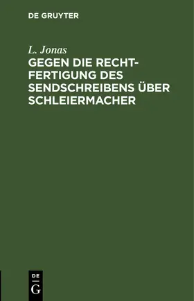 Jonas |  Gegen die Rechtfertigung des Sendschreibens über Schleiermacher | eBook | Sack Fachmedien