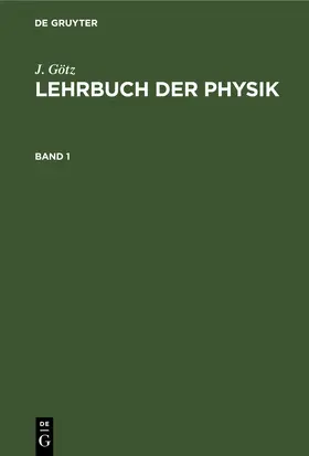 Götz |  J. Götz: Lehrbuch der Physik. Band 1 | Buch |  Sack Fachmedien