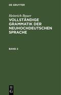 Bauer |  Heinrich Bauer: Vollständige Grammatik der neuhochdeutschen Sprache. Band 2 | eBook | Sack Fachmedien