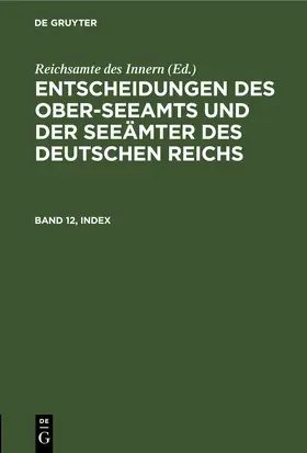  Entscheidungen des Ober-Seeamts und der Seeämter des Deutschen Reichs. Band 12, Index | eBook | Sack Fachmedien