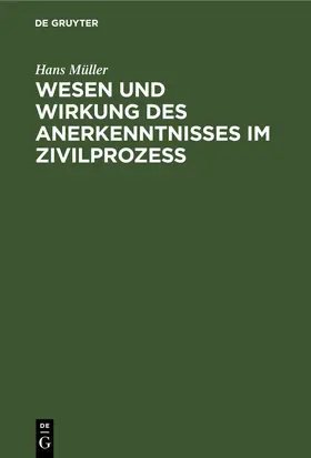 Müller |  Wesen und Wirkung des Anerkenntnisses im Zivilprozess | Buch |  Sack Fachmedien
