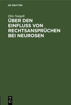 Naegeli |  Über den Einfluß von Rechtsansprüchen bei Neurosen | eBook | Sack Fachmedien