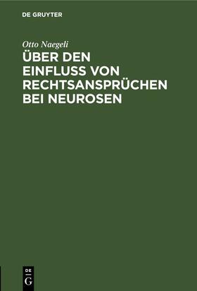 Naegeli | Über den Einfluß von Rechtsansprüchen bei Neurosen | E-Book | sack.de