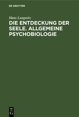 Lungwitz |  Die Entdeckung der Seele. Allgemeine Psychobiologie | eBook | Sack Fachmedien