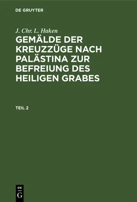 Haken |  J. Chr. L. Haken: Gemälde der Kreuzzüge nach Palästina zur Befreiung des heiligen Grabes. Teil 2 | Buch |  Sack Fachmedien