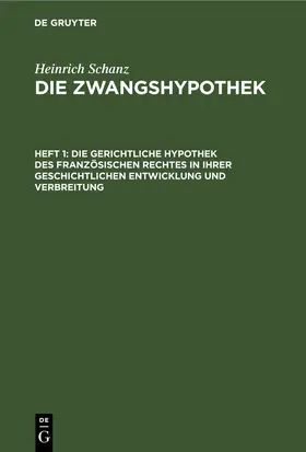Schanz |  Die gerichtliche Hypothek des französischen Rechtes in ihrer geschichtlichen Entwicklung und Verbreitung | eBook | Sack Fachmedien