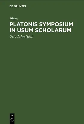 Plato / Iahn | Platonis symposium in usum scholarum | Buch | 978-3-11-267025-5 | www.sack.de