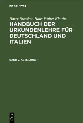 Bresslau / Klewitz | Harry Bresslau; Hans-Walter Klewitz: Handbuch der Urkundenlehre für Deutschland und Italien. Band 2, Abteilung 1 | E-Book | sack.de